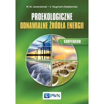 PROEKOLOGICZNE ODNAWIALNE ŹRÓDŁA ENERGII KOMPENDIUM - WITOLD M. LEWANDOWSKI