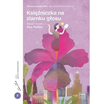 Pohádka Księżniczka na ziarnku głosu. Kwiat i rycerz - Mateusz Kanabrodzki, Marianna Sztyma
