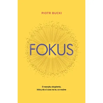 Osobní rozvoj Fokus. O nawyku skupienia, który da ci czas na to, co ważne