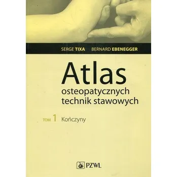 ATLAS OSTEOPATYCZNYCH T.1 TECHNIK STAWO WYCH TIXA KOŃCZYNY 9788320056693