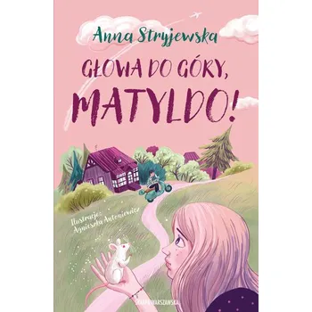 Głowa do góry, Matyldo! - ANNA STRYJEWSKA