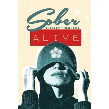 Sober - How do I get through this ALIVE - Publishing, Monsoon