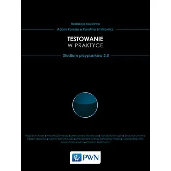 Technika TESTOWANIE W PRAKTYCE STUDIUM PRZYPADKÓW 2.0 - Adam Roman
