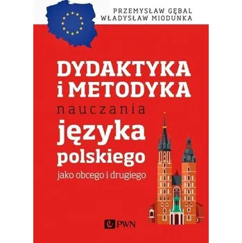 Dydaktyka i metodyka nauczania języka polskiego jako obcego i drugiego - Gębal Przemysław