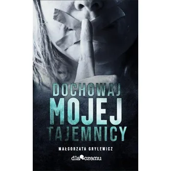 Umění Dochowaj mojej tajemnicy Małgorzata Grylewicz