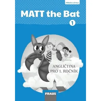 Anglický jazyk MATT the Bat : angličtina pro 1. ročník základní školy : příručka učitele