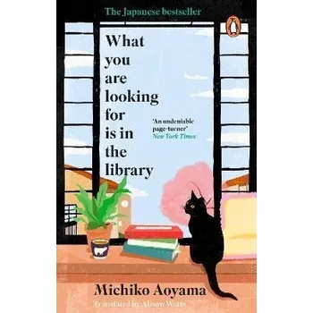 What You Are Looking for is in the Library: The uplifting Japanese fiction bestseller - Aoyama Michiko