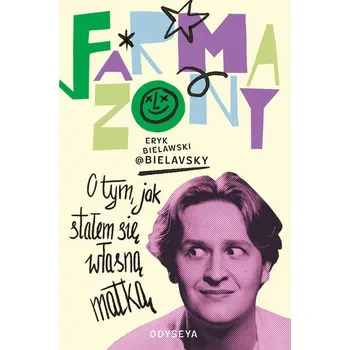 Farmazony. O tym, jak stałem się własną matką - Eryk Bielawski