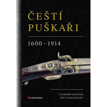 Čeští puškaři 1600-1914 - Vladimír Dolínek, Jiří Velhartický (2025, pevná)