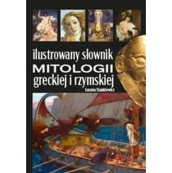 Encyklopedie Ilustrowany słownik mitologii greckiej i rzymskiej - Stankiewicz Lucyna [PL] (2025, Wiedza)