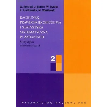 Rachunek prawdopodobieństwa i statystyka matematyczna w zadaniach 2 - Krysicki W., Bartos J., Dyczka W.