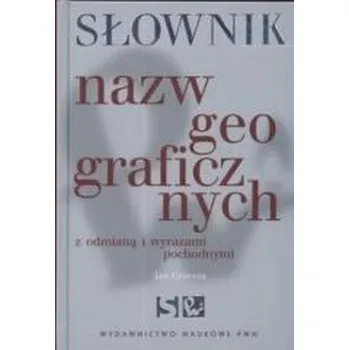 Encyklopedie Słownik nazw geograficznych z odmianą i wyrazami.. - Grzenia Jan