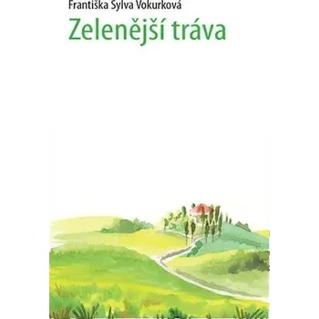 Zelenější tráva Vokurková Sylva Františka