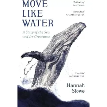 Move Like Water: A Story of the Sea and Its Creatures (Hannah Stowe, 2024)