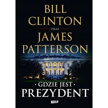 Beletrie pro dospělé Gdzie jest Prezydent Bill Clinton, James Patterson