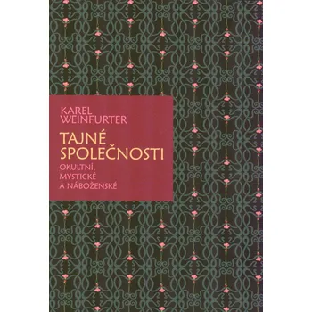 Weinfurter Karel: Tajné společnosti okultní, mystické a náboženské (autorova studie věnovaná různým tajným sdružením, sektám a spolkům, jejich náboženským, mystickým i okultním směrům - podle vydání z roku 1933 ( 282 str. B5) (vydání ABB 2024))