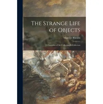 Umění The Strange Life of Objects; 35 Centuries of Art Collecting & Collectors (Maurice Rheims)(Brožovaná)