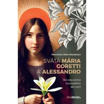 Literární biografie Svätá Mária Goretti a Alessandro - Maria Waszkiewicz Wawrzyniec