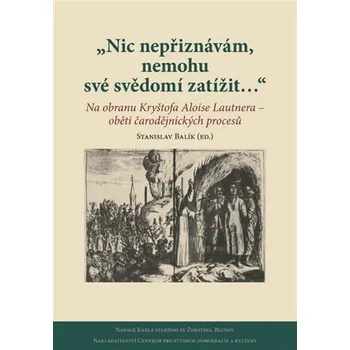 Nic nepřiznávám, nemohu své svědomí zatížit…