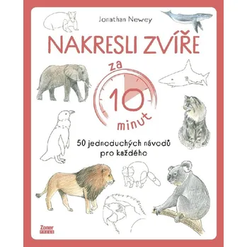První čtění Nakresli zvíře za 10 minut - 50 jednoduchých návodů pro každého - Jonathan Newey