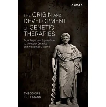 Origin and Development of Genetic Therapies - Friedmann, Theodore (Emeritus Professor of Pediatrics, Emeritus Professor of Pediatrics, UCSD School of Medicine)