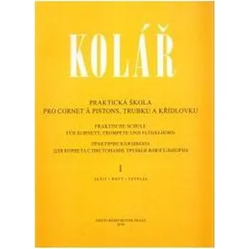 Hudební výchova Praktická škola pro cornet a pistons, trubku a křídlovku 1 - Jaroslav Kolář