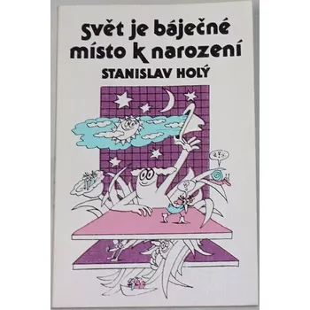 Literární biografie Holý Stanislav - Svět je báječné místo k narození