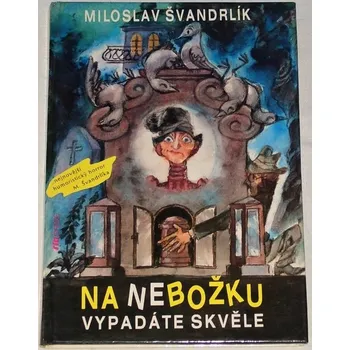 Švandrlík Miloslav - Na nebožku vypadáte skvěle