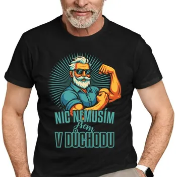 Žertovný předmět Nemusím, som na dôchodku. - pánské tričko s potiskem- Tričkový.cz