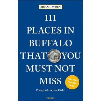 Cestování 111 Places in Buffalo That You Must Not Miss - Hayden, Brian (University of British Columbia, Vancouver) [EN] (2025, Brožovaná, Emons Verlag)