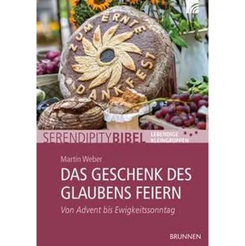 Das Geschenk des Glaubens feiern - Weber, Martin