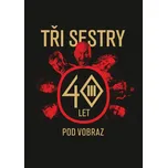 Tři sestry: 40 let pod vobraz - Jan…
