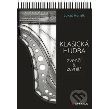 Kniha Klasická hudba zvenčí i zevnitř - Lukáš Hurník Grada