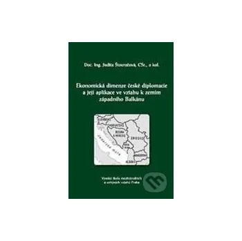 Ekonomická dimenze české diplomacie a její aplikace ve vztahu k zemím západního Balkánu - Judita Štouračová Professional Publishing