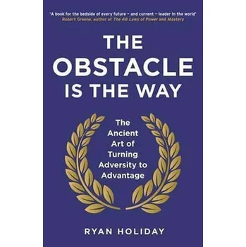 Cizojazyčná kniha The Obstacle is the Way : The Ancient Art of Turning Adversity to Advantage - Ryan Holiday