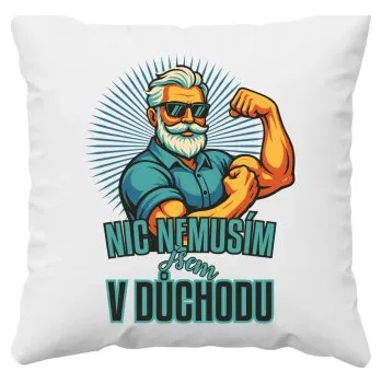 Žertovný předmět Nemusím, som na dôchodku. - polštář s potiskem- Tričkový.cz