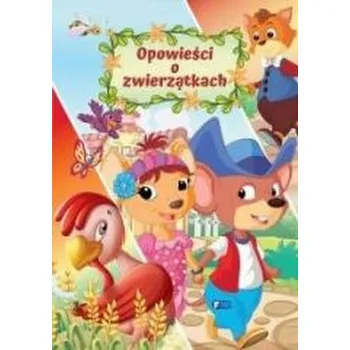 Opowieści o zwierzątkach - opracowanie zbiorowe