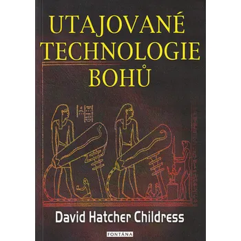 Utajované technologie bohů - David Hatcher Childress
