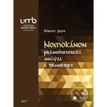 Nomokánon právnohistorická analýza a transkript - Róbert Jáger Belianum