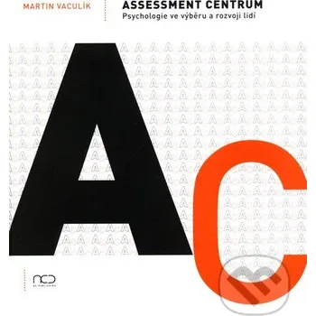 Assessment centrum: Psychologie ve výběru a rozvoji lidí - Martin Vaculík NC Publishing