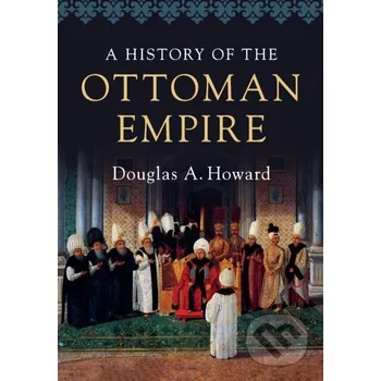 Populárně naučná literatura pro dospělé A History of the Ottoman Empire - Douglas A. Howard Cambridge University Press