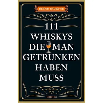 111 Whiskys, die man getrunken haben muss - Imgrund, Bernd [DE] (2025, Brožovaná, Emons Verlag)