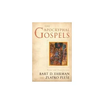 Učebnice Apocryphal Gospels - Ehrman, Bart (James A. Gray Distinguished Professor, James A. Gray Distinguished Professor, University of North Carolina at Chapel Hill) a Plese, Zlatko (Associate Professor of Ancient Mediterranean Religions, Associate Professor of A