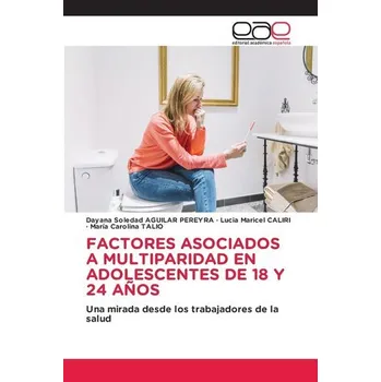 FACTORES ASOCIADOS A MULTIPARIDAD EN ADOLESCENTES DE 18 Y 24 AÑOS - Aguilar Pereyra, Dayana Soledad