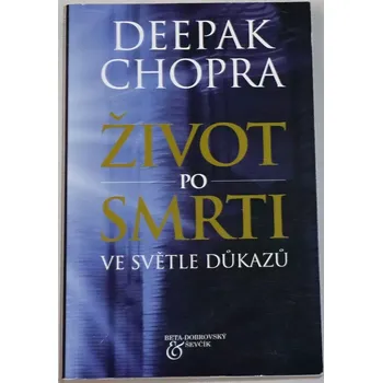 Chopra Deepak - Život po smrti ve světle důkazů