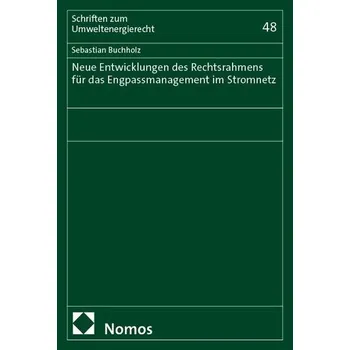 Neue Entwicklungen des Rechtsrahmens für das Engpassmanagement im Stromnetz - Buchholz, Sebastian