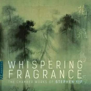 Zahraniční hudba CD Stephen Yip: Whispering Fragrance: Chamber Works Of Stephen Yip 2018