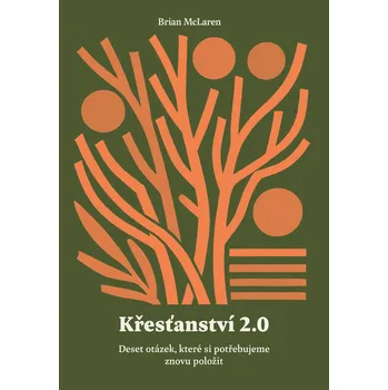 Křesťanství 2.0 - Deset otázek, které si potřebujeme znovu položit