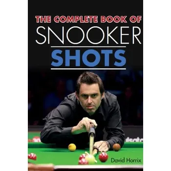 The Complete Book of Snooker Shots - Highfield, Andrew; Horrix, David