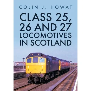 Cestování Class 25, 26 and 27 Locomotives in Scotland - Howat, Colin J.